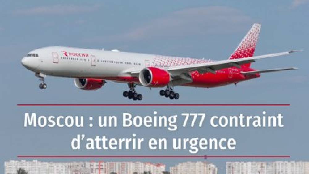 Moscou : un Boeing 777 contraint d’atterrir en urgence