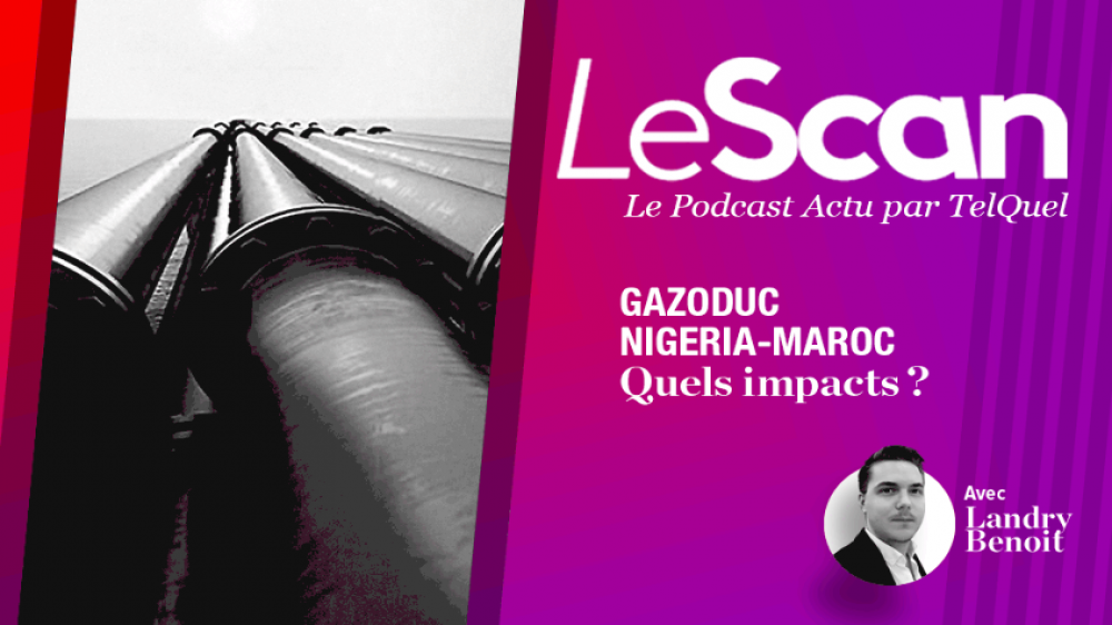 [Le Scan] Gazoduc Nigeria-Maroc : quels impacts ?